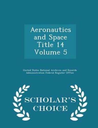 Aeronautics and Space Title 14 Volume 5 - Scholar's Choice Edition
