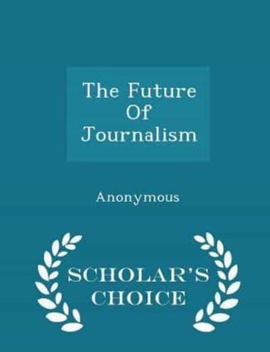 The Future of Journalism - Scholar's Choice Edition
