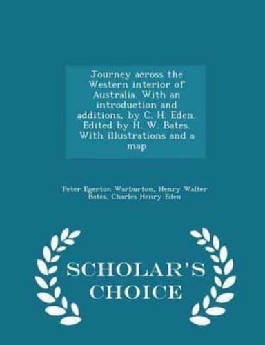 Journey Across the Western Interior of Australia. With an Introduction and Additions, by C. H. Eden. Edited by H. W. Bates. With Illustrations and a Map - Scholar's Choice Edition