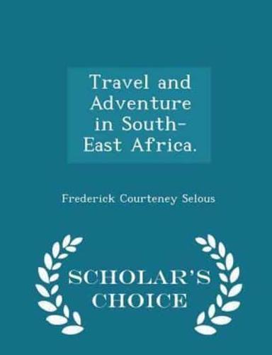 Travel and Adventure in South-East Africa. - Scholar's Choice Edition