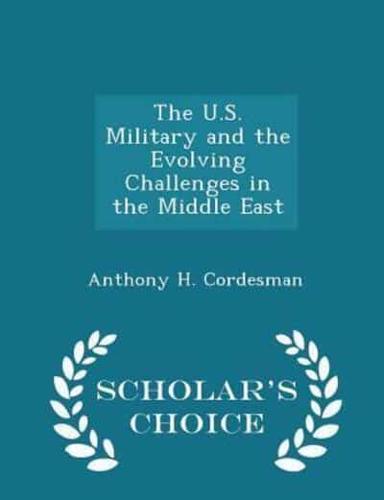 The U.S. Military and the Evolving Challenges in the Middle East - Scholar's Choice Edition