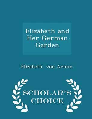 Elizabeth and Her German Garden - Scholar's Choice Edition