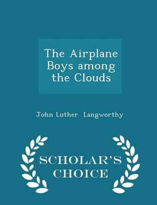 The Airplane Boys among the Clouds - Scholar's Choice Edition