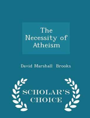 The Necessity of Atheism - Scholar's Choice Edition