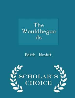 The Wouldbegoods - Scholar's Choice Edition