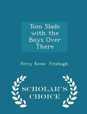 Tom Slade with the Boys Over There - Scholar's Choice Edition