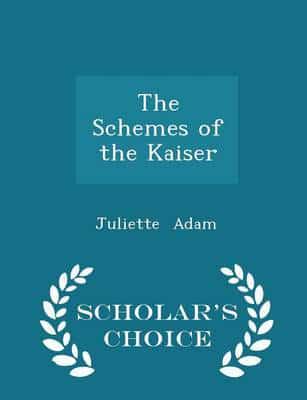 The Schemes of the Kaiser - Scholar's Choice Edition