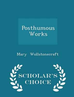 Posthumous Works - Scholar's Choice Edition