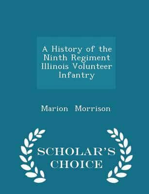 A History of the Ninth Regiment Illinois Volunteer Infantry - Scholar's Choice Edition