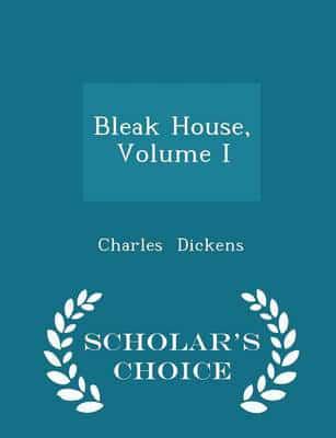 Bleak House, Volume I - Scholar's Choice Edition
