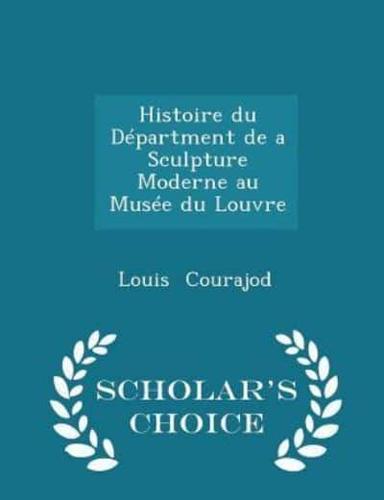 Histoire Du Départment De a Sculpture Moderne Au Musée Du Louvre - Scholar's Choice Edition
