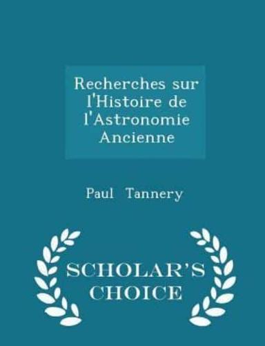 Recherches Sur l'Histoire De l'Astronomie Ancienne - Scholar's Choice Edition