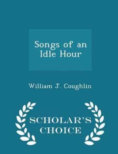 Songs of an Idle Hour - Scholar's Choice Edition