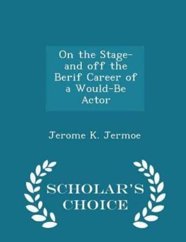 On the Stage-And Off the Berif Career of a Would-Be Actor - Scholar's Choice Edition