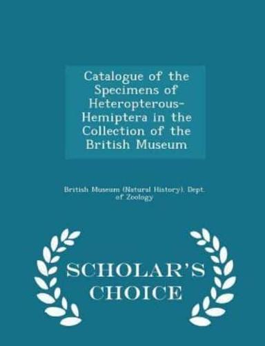 Catalogue of the Specimens of Heteropterous-Hemiptera in the Collection of the British Museum - Scholar's Choice Edition