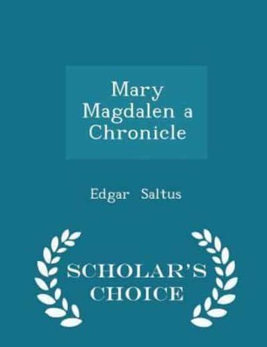 Mary Magdalen a Chronicle - Scholar's Choice Edition