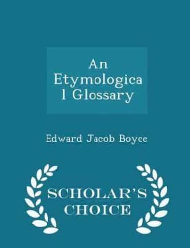 An Etymological Glossary - Scholar's Choice Edition