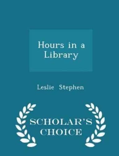 Hours in a Library - Scholar's Choice Edition