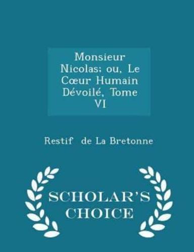 Monsieur Nicolas; Ou, Le Coeur Humain Dévoilé, Tome VI - Scholar's Choice Edition