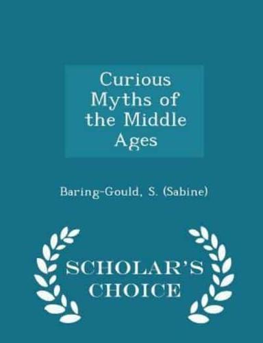 Curious Myths of the Middle Ages - Scholar's Choice Edition