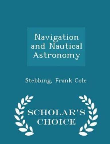 Navigation and Nautical Astronomy - Scholar's Choice Edition