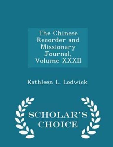 The Chinese Recorder and Missionary Journal, Volume XXXII - Scholar's Choice Edition