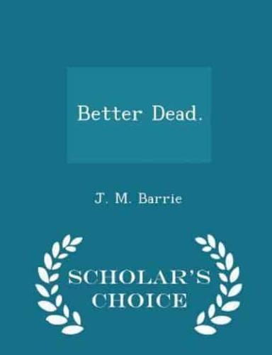 Better Dead. - Scholar's Choice Edition