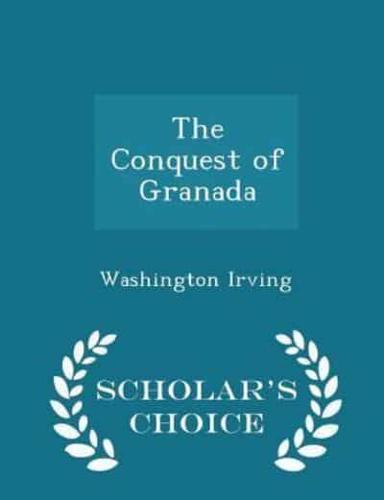 The Conquest of Granada - Scholar's Choice Edition