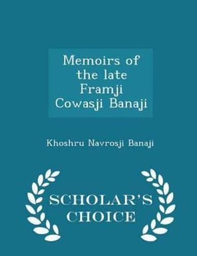 Memoirs of the Late Framji Cowasji Banaji - Scholar's Choice Edition