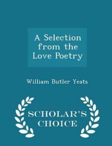 A Selection from the Love Poetry - Scholar's Choice Edition