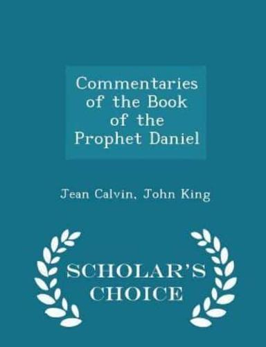 Commentaries of the Book of the Prophet Daniel - Scholar's Choice Edition