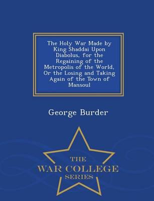 The Holy War Made by King Shaddai Upon Diabolus, for the Regaining of the Metropolis of the World, Or the Losing and Taking Again of the Town of Mansoul - War College Series