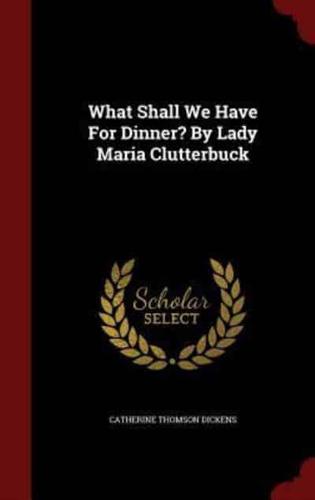 What Shall We Have For Dinner? By Lady Maria Clutterbuck