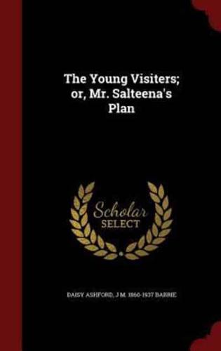 The Young Visiters; Or, Mr. Salteena's Plan