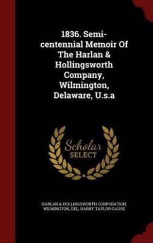 1836. Semi-Centennial Memoir of the Harlan & Hollingsworth Company, Wilmington, Delaware, U.S.a