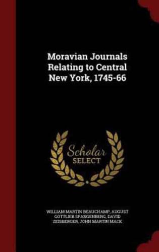 Moravian Journals Relating to Central New York, 1745-66