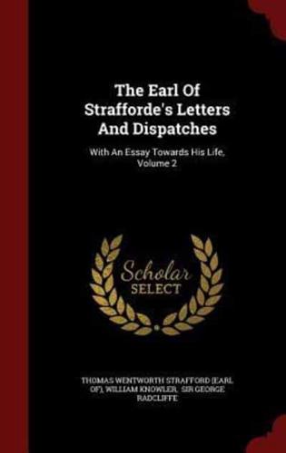 The Earl of Strafforde's Letters and Dispatches