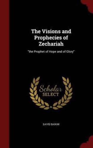 The Visions and Prophecies of Zechariah