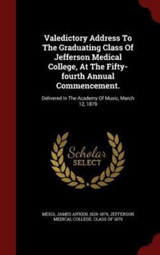 Valedictory Address to the Graduating Class of Jefferson Medical College, at the Fifty-Fourth Annual Commencement.