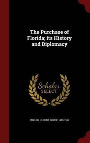 The Purchase of Florida; Its History and Diplomacy