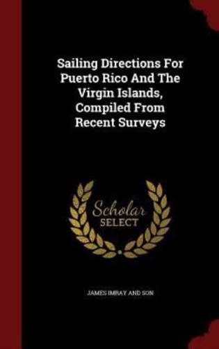 Sailing Directions for Puerto Rico and the Virgin Islands, Compiled from Recent Surveys