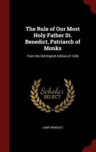 The Rule of Our Most Holy Father St. Benedict, Patriarch of Monks