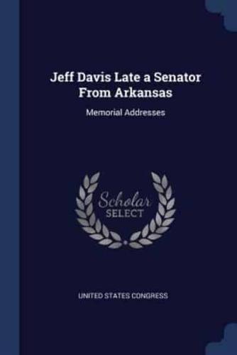 Jeff Davis Late a Senator From Arkansas