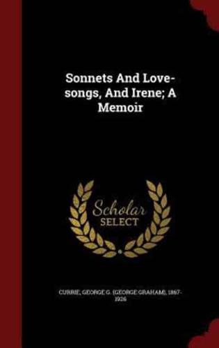 Sonnets and Love-Songs, and Irene; A Memoir
