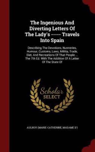 The Ingenious and Diverting Letters of the Lady's ----- Travels Into Spain