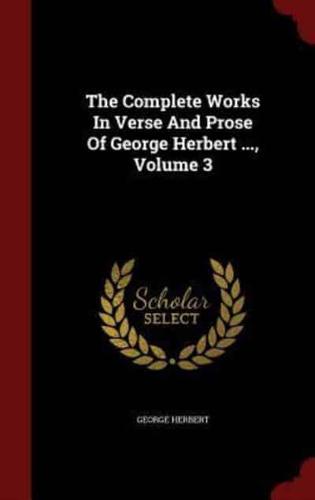 The Complete Works In Verse And Prose Of George Herbert ..., Volume 3
