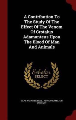 A Contribution to the Study of the Effect of the Venom of Crotalus Adamanteus Upon the Blood of Man and Animals