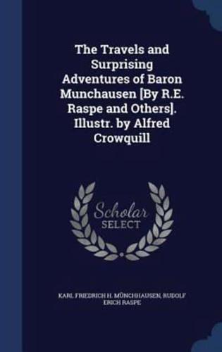 The Travels and Surprising Adventures of Baron Munchausen [By R.E. Raspe and Others]. Illustr. By Alfred Crowquill