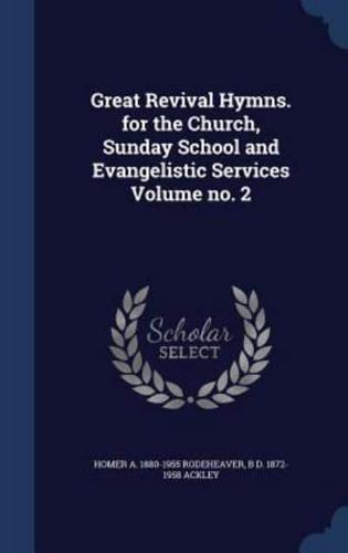Great Revival Hymns. For the Church, Sunday School and Evangelistic Services Volume No. 2