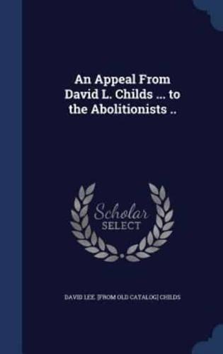 An Appeal From David L. Childs ... To the Abolitionists ..